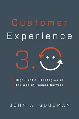 Experiența clientului 3.0: Strategii de profit ridicat în era serviciilor tehnologice (High-Profit Strategies in the Age of Techno Service) - Customer Experience 3.0: High-Profit Strategies in the Age of Techno Service