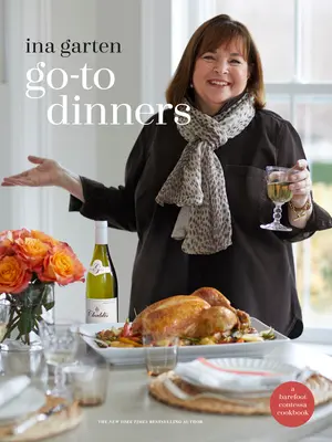 Cina la pachet: O carte de bucate Barefoot Contessa - Go-To Dinners: A Barefoot Contessa Cookbook