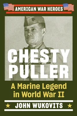 Chesty Puller: O legendă a pușcașilor marini în Al Doilea Război Mondial - Chesty Puller: A Marine Legend in World War II
