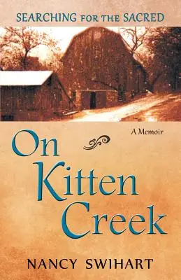 Pe Kitten Creek: În căutarea sacrului: un memoriu - On Kitten Creek: Searching for the Sacred: A Memoir