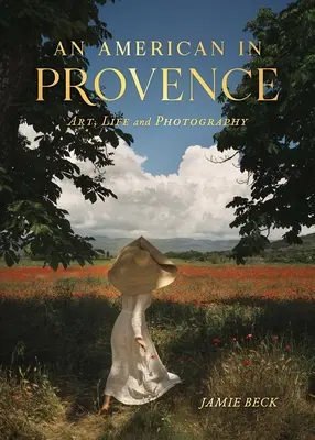 Un american în Provence: Artă, viață și fotografie - An American in Provence: Art, Life and Photography