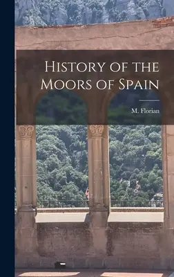 Istoria maurilor din Spania - History of the Moors of Spain
