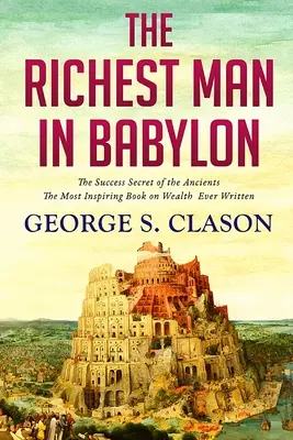 Cel mai bogat om din Babilon: Secretul de succes al anticilor - The Richest Man In Babylon: The Success Secret of the Ancients