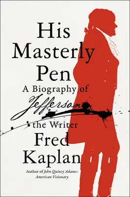 Stiloul său magistral: O biografie a scriitorului Jefferson - His Masterly Pen: A Biography of Jefferson the Writer