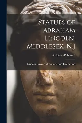 Statui ale lui Abraham Lincoln. Middlesex, N.J; Sculptori - P Pelzer 4 - Statues of Abraham Lincoln. Middlesex, N.J; Sculptors - P Pelzer 4