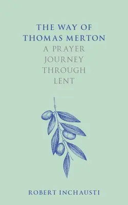 Calea lui Thomas Merton: O călătorie de rugăciune prin Postul Mare - The Way of Thomas Merton: A Prayer Journey Through Lent