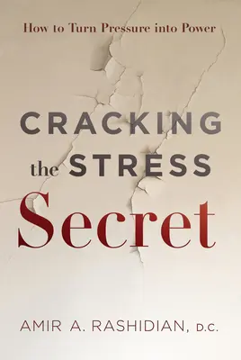 Spargerea secretului stresului: Cum să transformi presiunea în putere - Cracking the Stress Secret: How to Turn Pressure Into Power