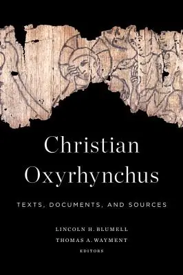 Oxyrhynchus creștin: Texte, documente și surse - Christian Oxyrhynchus: Texts, Documents, and Sources
