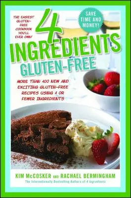 4 ingrediente fără gluten: More Than 400 New and Exciting Recipes All Made with 4 or Fewer Ingredients and All Gluten-Free! - 4 Ingredients Gluten-Free: More Than 400 New and Exciting Recipes All Made with 4 or Fewer Ingredients and All Gluten-Free!