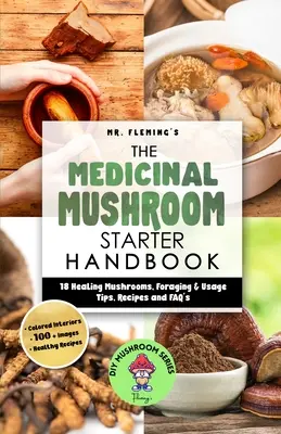 Manualul de inițiere în ciupercile medicinale: 18 ciuperci vindecătoare, sfaturi de căutare și utilizare, rețete și întrebări frecvente - The Medicinal Mushroom Starter Handbook: 18 Healing Mushrooms, Foraging & Usage Tips, Recipes and FAQ's