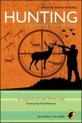 Vânătoare - Filosofie pentru toată lumea: În căutarea vieții sălbatice - Hunting - Philosophy for Everyone: In Search of the Wild Life