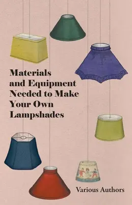 Materiale și echipamente necesare pentru realizarea propriilor abajururi - Materials and Equipment Needed to Make Your Own Lampshades