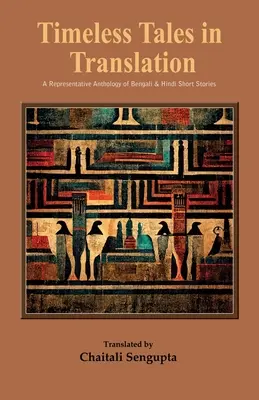 Povești atemporale în traducere: O antologie reprezentativă de povestiri bengaleze și hindi - Timeless Tales in Translation: A Representative Anthology of Bengali and Hindi Short Stories