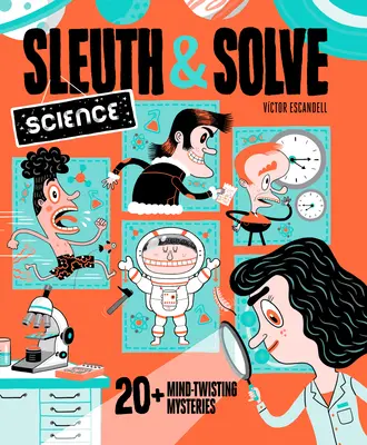 Sleuth & Solve: Știință: 20+ mistere care răsucesc mințile - Sleuth & Solve: Science: 20+ Mind-Twisting Mysteries