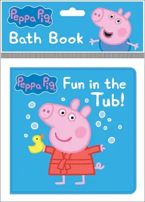 Peppa Pig: Distracție în cadă! Cartea de baie: Cartea de baie - Peppa Pig: Fun in the Tub! Bath Book: Bath Book