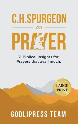C. H. Spurgeon despre rugăciune: 31 de intuiții biblice pentru rugăciuni care ajută mult (LARGE PRINT) - C. H. Spurgeon on Prayer: 31 Biblical Insights for Prayers that avail much (LARGE PRINT)