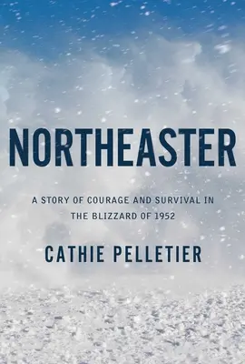 Northeaster: O poveste de curaj și supraviețuire în viscolul din 1952 - Northeaster: A Story of Courage and Survival in the Blizzard of 1952