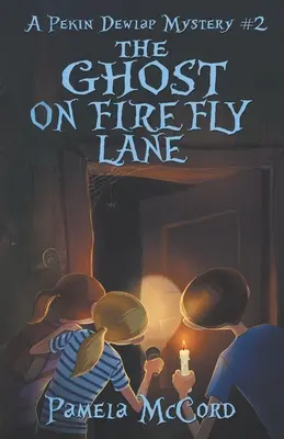 Fantoma de pe Firefly Lane: Un mister Pekin Dewlap #2 - The Ghost on Firefly Lane: A Pekin Dewlap Mystery #2