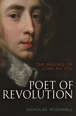 Poet al revoluției: Crearea lui John Milton - Poet of Revolution: The Making of John Milton