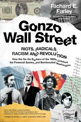 Gonzo Wall Street: Revolte, radicali, rasism și revoluție: Cum bancherii Go-Go din anii 1960 au prăbușit sistemul financiar și au Bamboozled - Gonzo Wall Street: Riots, Radicals, Racism and Revolution: How the Go-Go Bankers of the 1960s Crashed the Financial System and Bamboozled