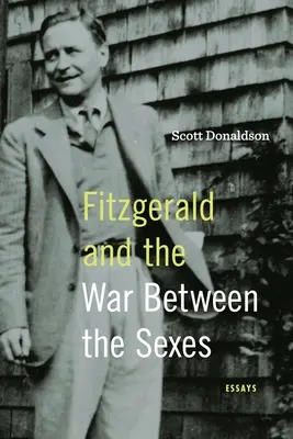 Fitzgerald și războiul dintre sexe: Eseuri - Fitzgerald and the War Between the Sexes: Essays