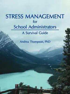Managementul stresului pentru administratorii școlari: Un ghid de supraviețuire - Stress Management for School Administrators: A Survival Guide