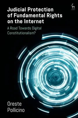 Protecția judiciară a drepturilor fundamentale pe internet: O cale către constituționalismul digital? - Judicial Protection of Fundamental Rights on the Internet: A Road Towards Digital Constitutionalism?