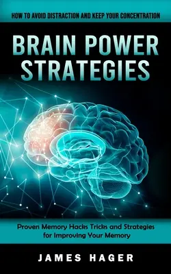 Brain Power Strategies: How to Avoid Distraction and Keep Your Concentration (Trucuri și strategii dovedite de memorie pentru îmbunătățirea memoriei - Brain Power Strategies: How to Avoid Distraction and Keep Your Concentration (Proven Memory Hacks Tricks and Strategies for Improving Your Mem