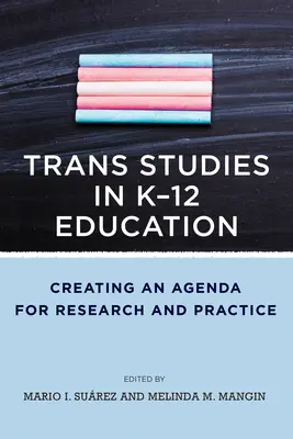 Trans Studies in K-12 Education: Crearea unei agende pentru cercetare și practică - Trans Studies in K-12 Education: Creating an Agenda for Research and Practice