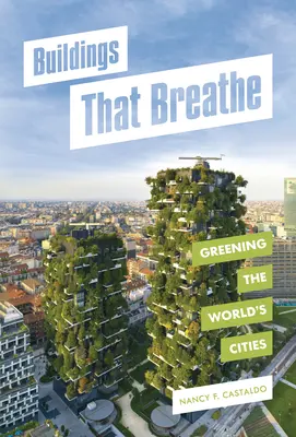 Clădiri care respiră: Ecologizarea orașelor lumii - Buildings That Breathe: Greening the World's Cities