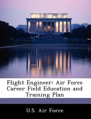 Inginer de zbor: Planul de educație și formare în domeniul carierei din Forțele Aeriene - Flight Engineer: Air Force Career Field Education and Training Plan