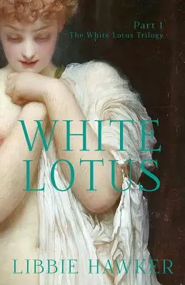 Lotus alb: Partea 1 din Trilogia Lotusului Alb - White Lotus: Part 1 of the White Lotus Trilogy