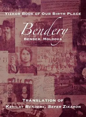Cartea Yizkor a locului nostru de naștere: Bendery (Bender, Moldova): Traducere din Kehilat Bendery; Sefer Zikaron - Yizkor Book of Our Birth Place: Bendery (Bender, Moldova): Translation of Kehilat Bendery; Sefer Zikaron
