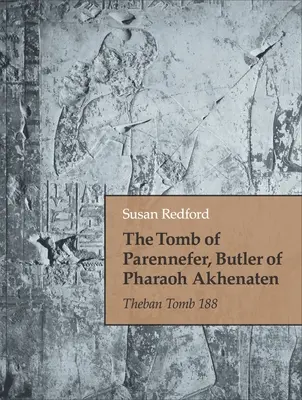 Mormântul lui Parennefer, majordomul faraonului Akhenaton: Mormântul teban 188 - The Tomb of Parennefer, Butler of Pharaoh Akhenaten: Theban Tomb 188