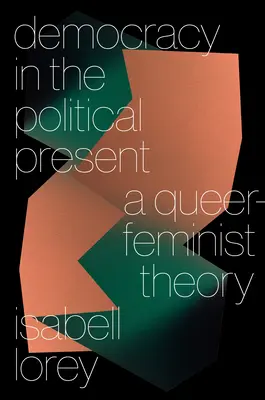 Democrația în prezentul politic: O teorie queer-feministă - Democracy in the Political Present: A Queer-Feminist Theory