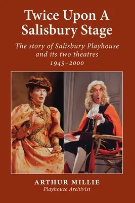 Twice upon a Salisbury Stage: povestea Salisbury Playhouse și a celor două teatre ale sale, 1945-2000 - Twice upon a Salisbury Stage: the story of Salisbury Playhouse and its two theatres, 1945-2000