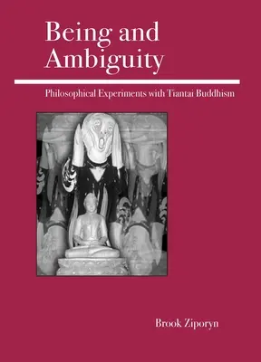Ființă și ambiguitate: Experimente filosofice cu budismul Tiantai - Being and Ambiguity: Philosophical Experiments with Tiantai Buddhism
