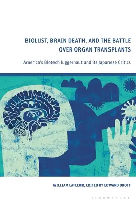 Biolust, moarte cerebrală și bătălia asupra transplanturilor de organe: Juggernaut-ul biotehnologic al Americii și criticii săi japonezi - Biolust, Brain Death, and the Battle Over Organ Transplants: America's Biotech Juggernaut and its Japanese Critics