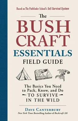 The Bushcraft Essentials Field Guide: Elementele de bază pe care trebuie să le împachetați, să le știți și să le faceți pentru a supraviețui în sălbăticie - The Bushcraft Essentials Field Guide: The Basics You Need to Pack, Know, and Do to Survive in the Wild