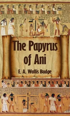 Cartea egipteană a morților: The Complete Papyrus of Ani: Papirusul complet al lui Ani: copertă cartonată - Egyptian Book of the Dead: The Complete Papyrus of Ani: The Complete Papyrus of Ani Hardcover