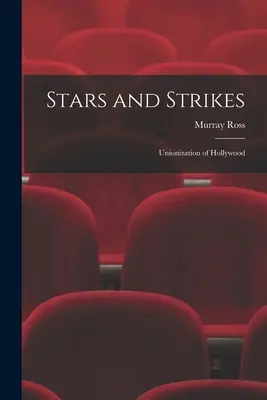 Stele și greve; sindicalizarea la Hollywood - Stars and Strikes; Unionization of Hollywood