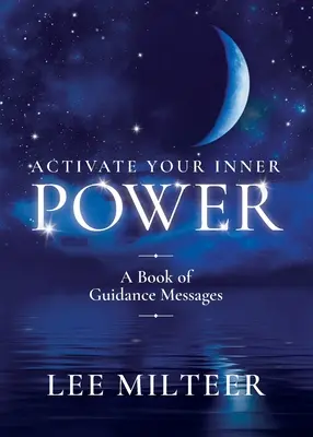Activează-ți puterea interioară: O carte de mesaje de ghidare - Activate Your Inner Power: A Book of Guidance Messages