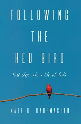 Urmând pasărea roșie: Primii pași într-o viață de credință - Following the Red Bird: First Steps into a Life of Faith