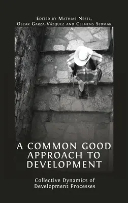 A Common Good Approach to Development: Dinamica colectivă a proceselor de dezvoltare - A Common Good Approach to Development: Collective Dynamics of Development Processes