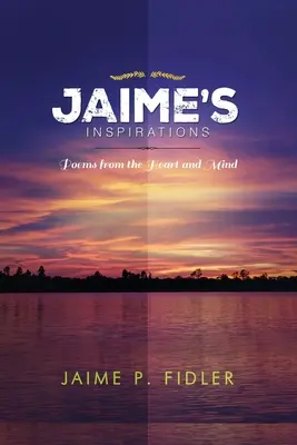 Inspirațiile lui Jaime`s: Poezii din inimă și minte - Jaime`s Inspirations: Poems From the Heart and Mind