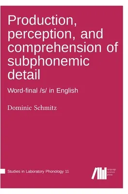 Producția, percepția și înțelegerea detaliilor subfonemice - Production, perception, and comprehension of subphonemic detail