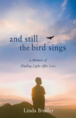 Și totuși pasărea cântă: A Memoir of Finding Light After Loss (Memoriile găsirii luminii după pierdere) - And Still the Bird Sings: A Memoir of Finding Light After Loss