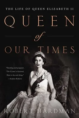 Regina timpurilor noastre: Viața reginei Elisabeta a II-a: Ediție comemorativă, 1926-2022 - Queen of Our Times: The Life of Queen Elizabeth II: Commemorative Edition, 1926-2022
