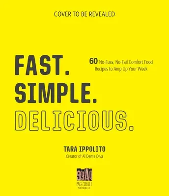 Rapid. Simple. Delicios: 60 de rețete de mâncăruri reconfortante, fără complicații și fără eșecuri, pentru a-ți îmbunătăți săptămâna - Fast. Simple. Delicious.: 60 No-Fuss, No-Fail Comfort Food Recipes to Amp Up Your Week