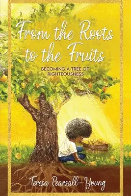 De la rădăcini la roade: Devenind un copac al neprihănirii - From The Roots To The Fruits: Becoming A Tree Of Righteousness